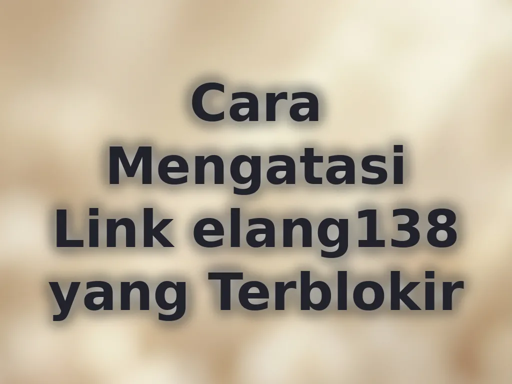 Cara Mengatasi Link elang138 yang Terblokir