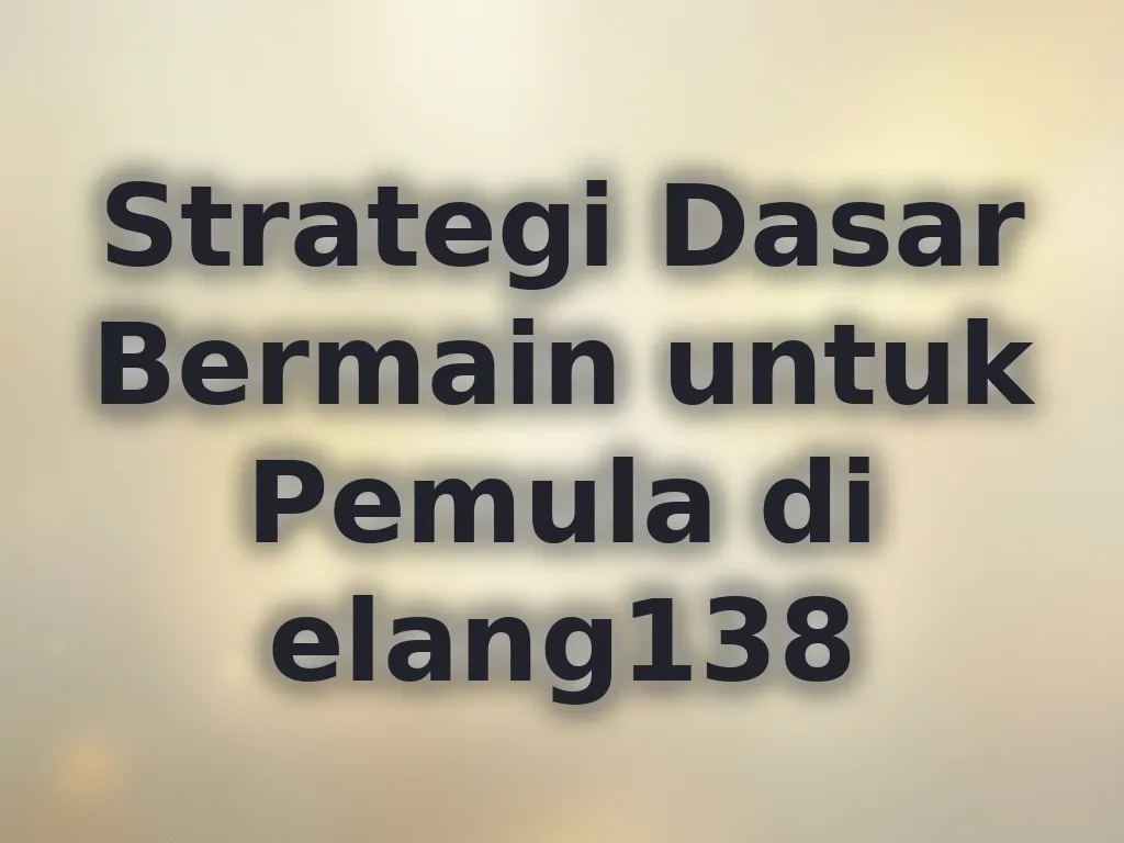 Strategi Dasar Bermain untuk Pemula di elang138