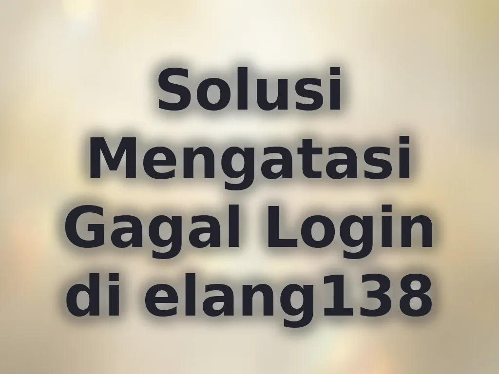 Solusi Mengatasi Gagal Login di elang138