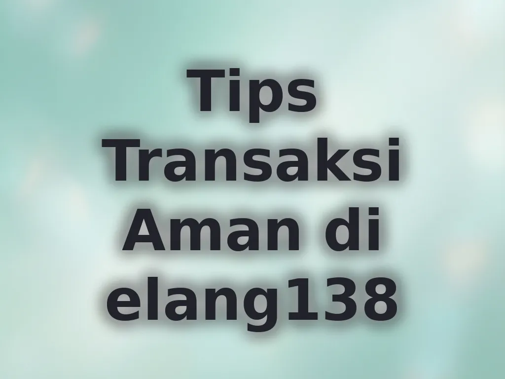 Tips Transaksi Aman di elang138