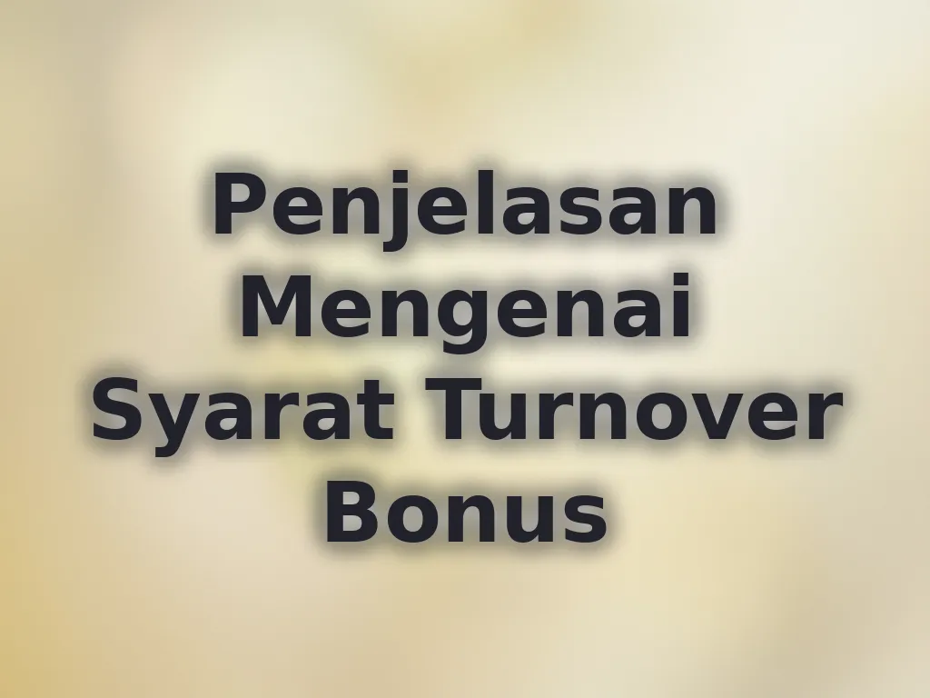 Penjelasan Mengenai Syarat Turnover Bonus